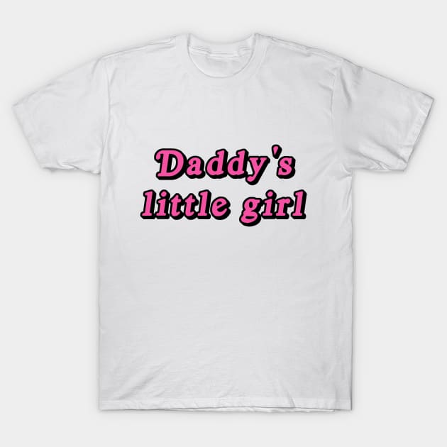 Daddy's little girl T-Shirt by SmolKitsune